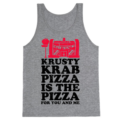 Krusty Krab Pizza Is The Pizza For You and Me Tank Top