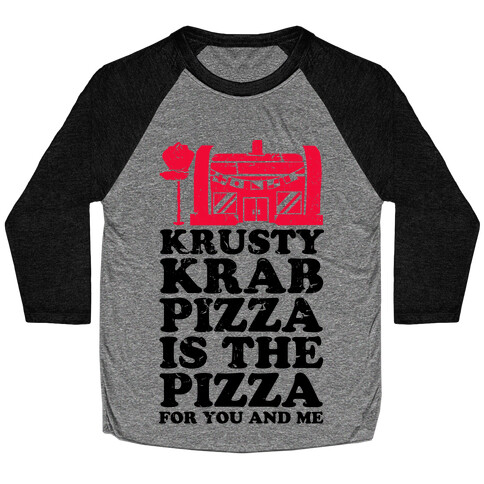 Krusty Krab Pizza Is The Pizza For You and Me Baseball Tee