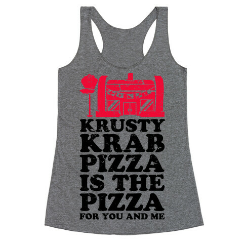 Krusty Krab Pizza Is The Pizza For You and Me Racerback Tank Top