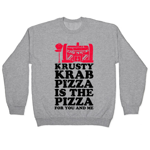 Krusty Krab Pizza Is The Pizza For You and Me Pullover