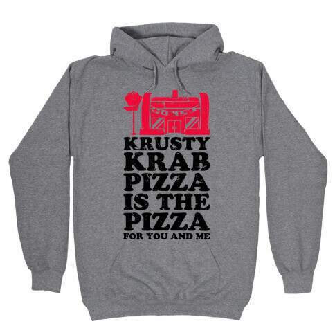 Krusty Krab Pizza Is The Pizza For You and Me Hooded Sweatshirt