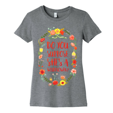 Do You Suppose She's A Wildflower Womens T-Shirt