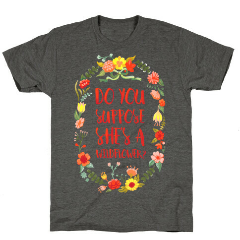 Do You Suppose She's A Wildflower T-Shirt