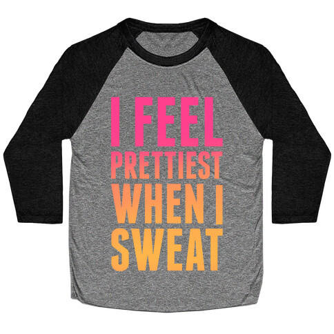 I Feel Prettiest When I Sweat Baseball Tee