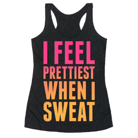 I Feel Prettiest When I Sweat Racerback Tank Top