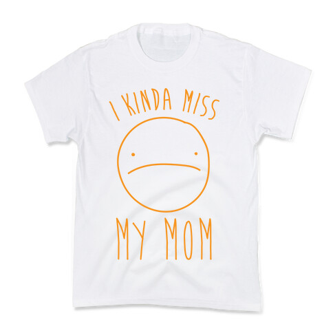 I Kinda Miss My Mom Kids T-Shirt