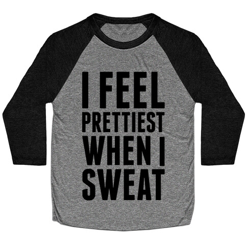 I Feel Prettiest When I Sweat Baseball Tee