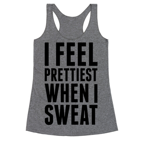 I Feel Prettiest When I Sweat Racerback Tank Top