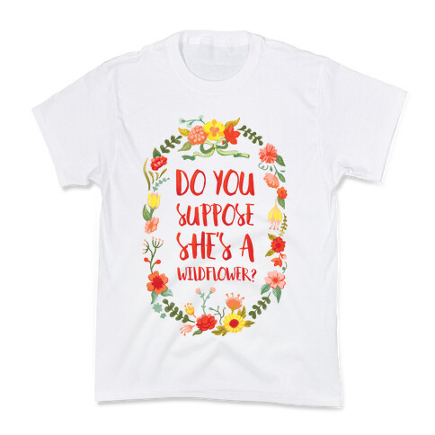 Do You Suppose She's A Wildflower? Kids T-Shirt