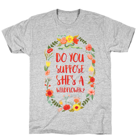 Do You Suppose She's A Wildflower? T-Shirt