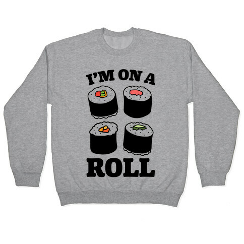 I'm On A Roll Sushi Pullover