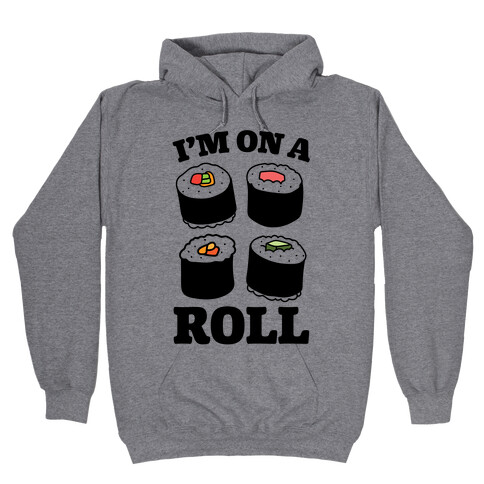 I'm On A Roll Sushi Hooded Sweatshirt