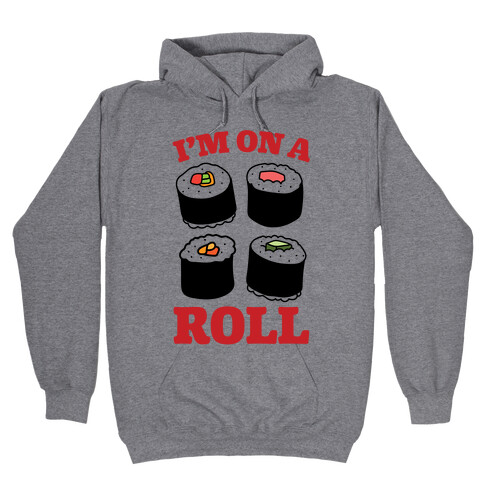 I'm On A Roll Sushi Hooded Sweatshirt