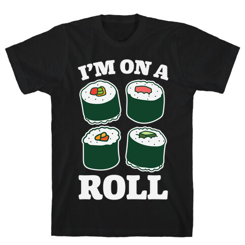 I'm On A Roll Sushi T-Shirt