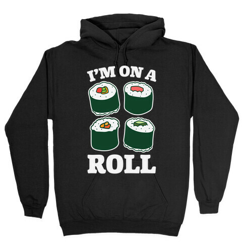 I'm On A Roll Sushi Hooded Sweatshirt