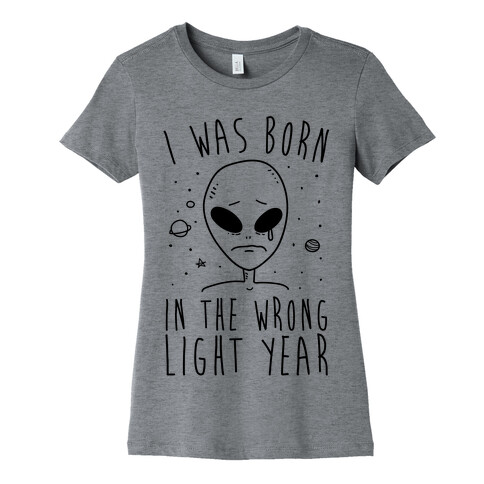 I Was Born In The Wrong Light Year Womens T-Shirt