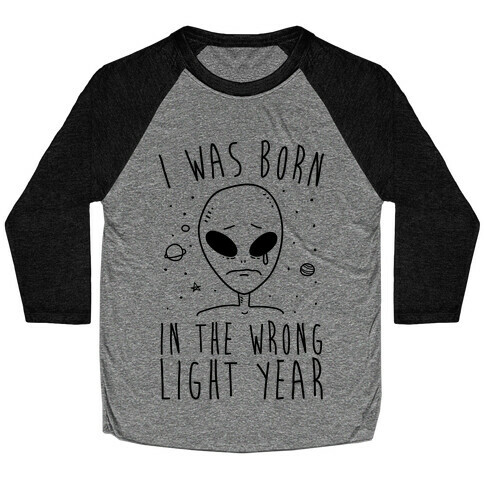 I Was Born In The Wrong Light Year Baseball Tee