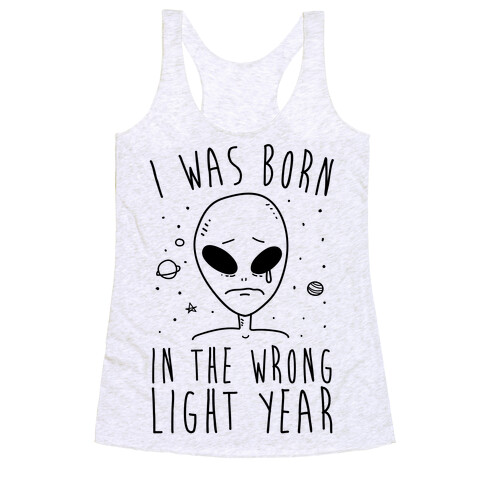 I Was Born In The Wrong Light Year Racerback Tank Top