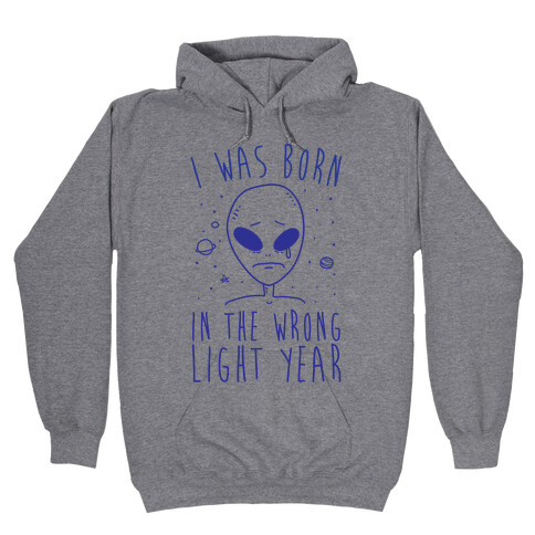 I Was Born In The Wrong Light Year Hooded Sweatshirt