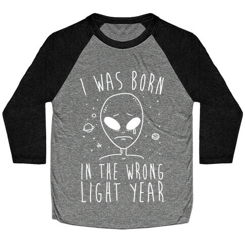 I Was Born In The Wrong Light Year Baseball Tee