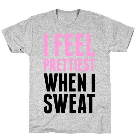 I Feel Prettiest When I Sweat T-Shirt