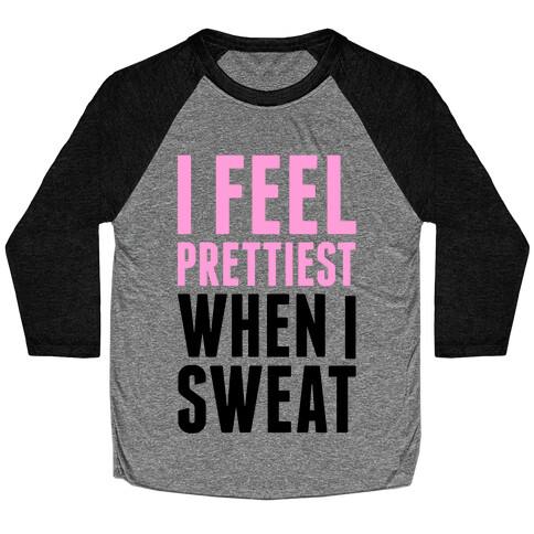 I Feel Prettiest When I Sweat Baseball Tee