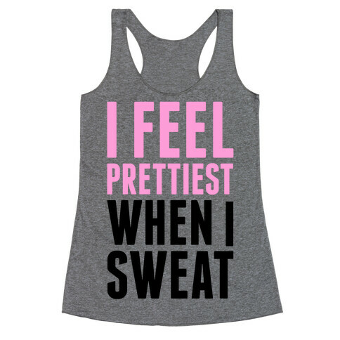 I Feel Prettiest When I Sweat Racerback Tank Top