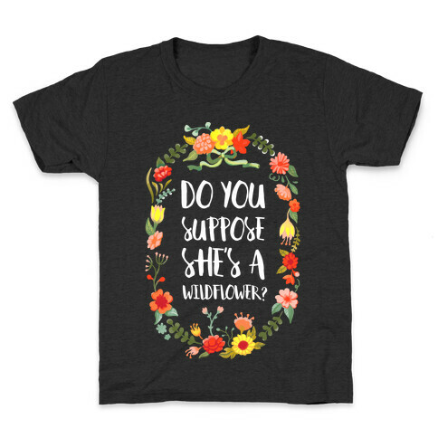 Do You Suppose She's A Wildflower Kids T-Shirt