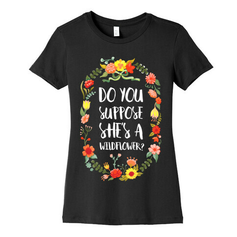 Do You Suppose She's A Wildflower Womens T-Shirt