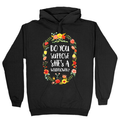Do You Suppose She's A Wildflower Hooded Sweatshirt