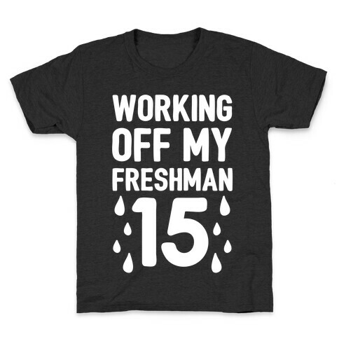 Working Off My Freshman 15 Kids T-Shirt