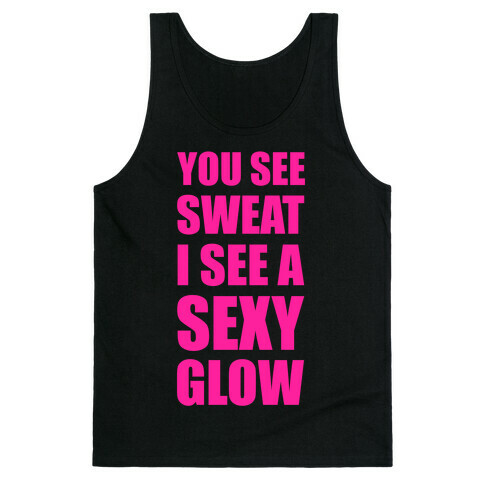 You See Sweat I See Sexy Glow Tank Top
