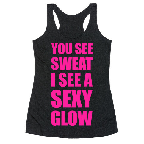 You See Sweat I See Sexy Glow Racerback Tank Top