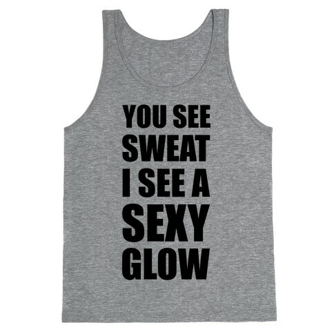 You See Sweat I See Sexy Glow Tank Top