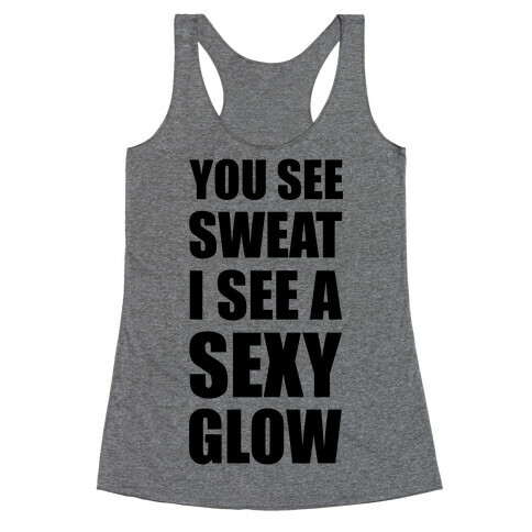 You See Sweat I See Sexy Glow Racerback Tank Top