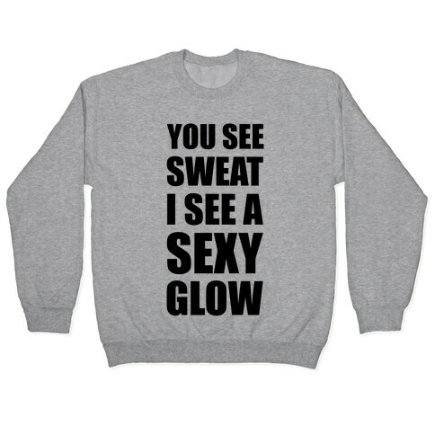 You See Sweat I See Sexy Glow Pullover