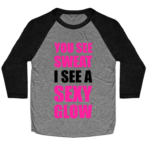 You See Sweat I See Sexy Glow Baseball Tee