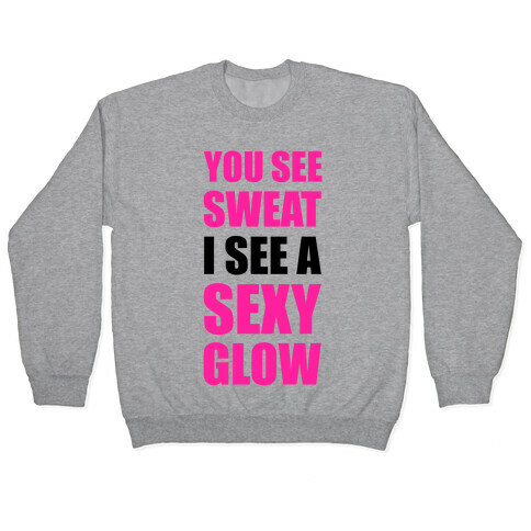 You See Sweat I See Sexy Glow Pullover