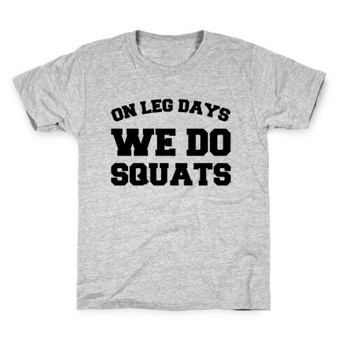 On Leg Days We Do Squats Kids T-Shirt
