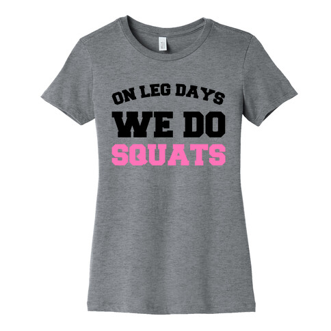On Leg Days We Do Squats Womens T-Shirt