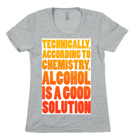 Alcohol is a Solution Womens T-Shirt