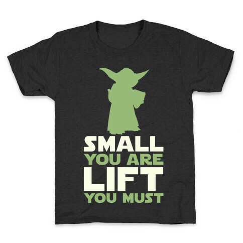 Small You Are Lift You Must Kids T-Shirt