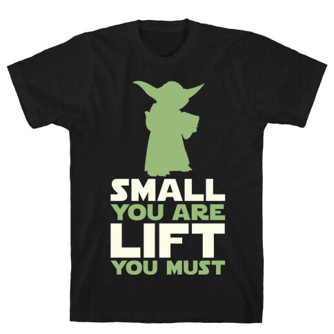 Small You Are Lift You Must T-Shirt