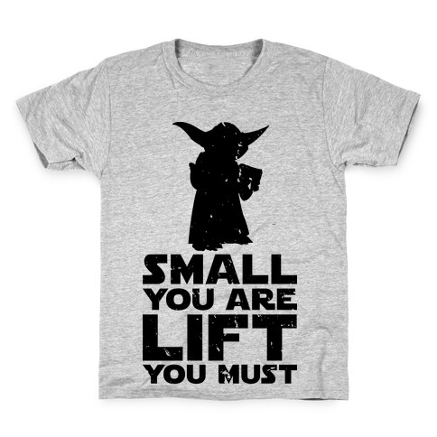 Small You Are Lift You Must Kids T-Shirt