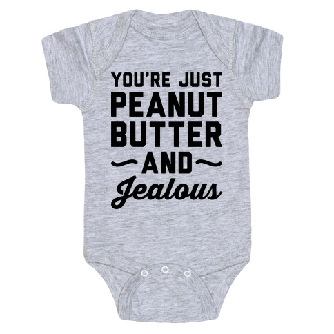 You're Just Peanut Butter And Jealous Baby One-Piece