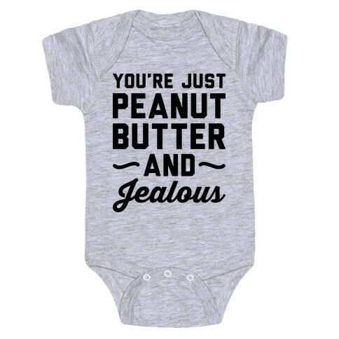 You're Just Peanut Butter And Jealous Baby One-Piece