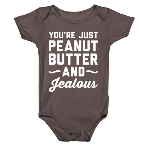 You're Just Peanut Butter And Jealous Baby One-Piece