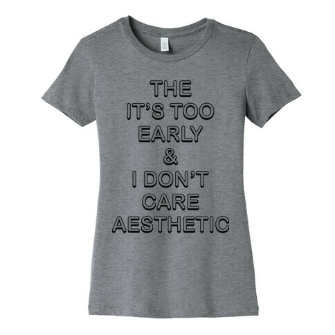 The It's Too Early & I Don't Care Aesthetic Womens T-Shirt