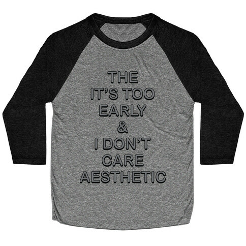 The It's Too Early & I Don't Care Aesthetic Baseball Tee