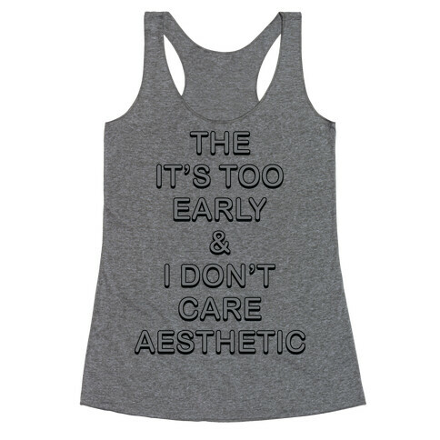 The It's Too Early & I Don't Care Aesthetic Racerback Tank Top